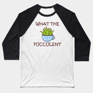 what the fucculent Baseball T-Shirt